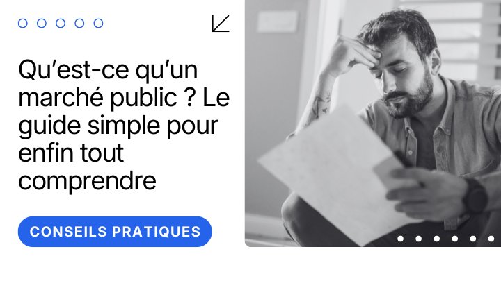Qu’est-ce qu’un marché public ? Le guide simple pour enfin tout comprendre