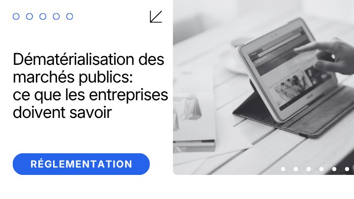 Dématérialisation des marchés publics : ce que les entreprises doivent savoir