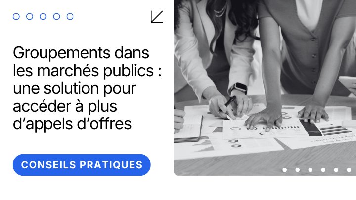Groupements dans les marchés publics : une solution pour accéder à plus d’appels d’offres