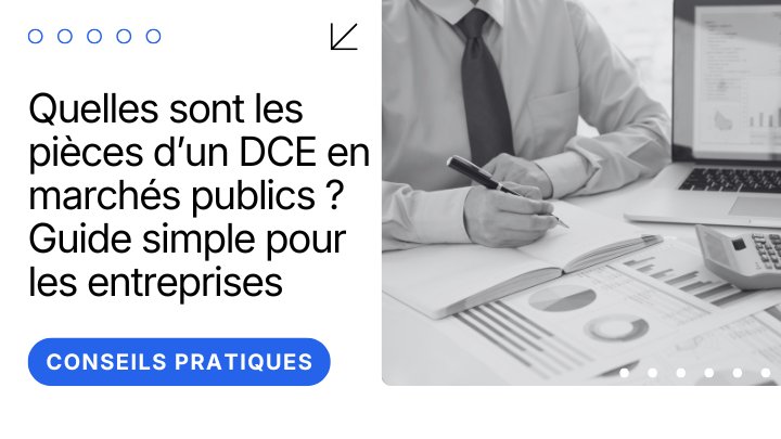 Quelles sont les pièces d’un DCE en marchés publics ? Guide simple pour les entreprises